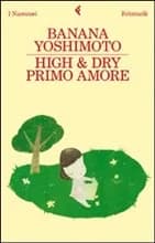 Banana Yoshimoto – High & Dry. Primo amore