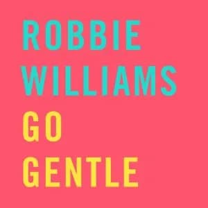 ROBBIE WILLIAMS – GO GENTLE