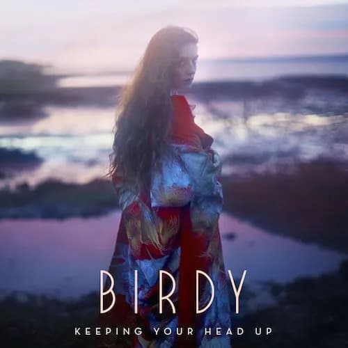 BIRDY – KEEPING YOUR HEAD UP