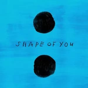 “SHAPE OF YOU” – ED SHERAN