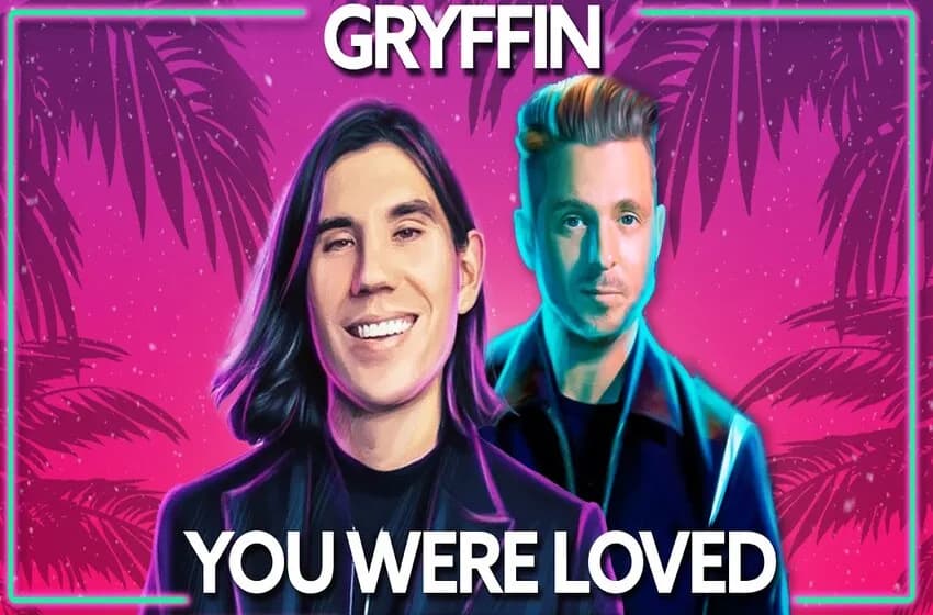 You Were Loved- Gryffin&OneRepublic