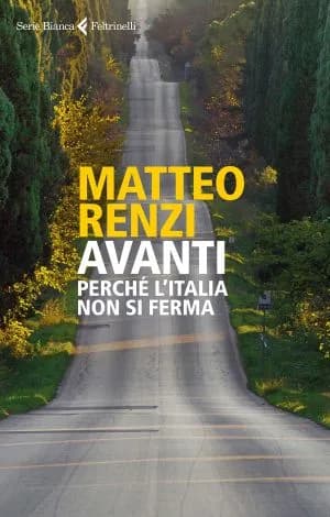 Matteo Renzi – Avanti. Perché l’Italia non si ferma