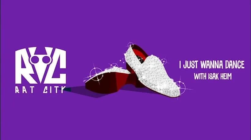 Rat City, Isak Heim- I JUST WANNA DANCE