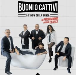 Buoni o Cattivi, lo show della banda