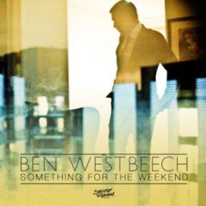  BEN WESTBEECH – Something for the weekend