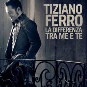  Tiziano Ferro – La differenza fra te e me