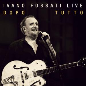  Ivano Fossati Live: Dopo -Tutto