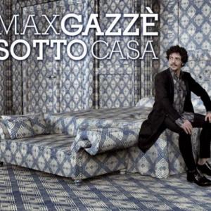  MAX GAZZÈ  CONQUISTA L’ORO E SPOPOLA CON  “SOTTO CASA”