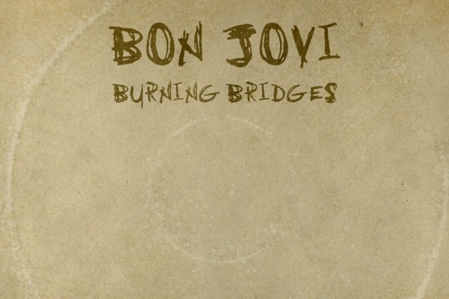  BON JOVI – “BURNING BRIDGES”