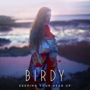 Birdy-Keeping-Your-Head-Up