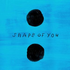  “SHAPE OF YOU” – ED SHERAN