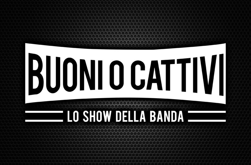  Buoni o Cattivi torna da Lunedì 04 Settembre